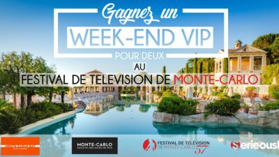 Concours : Serieously t'embarque au Festival TV de Monte-Carlo