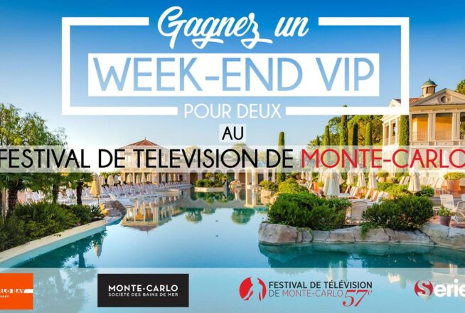 Concours : Serieously t&#8217;embarque au Festival TV de Monte-Carlo