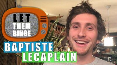 Baptiste Lecaplain nous parle de sa journée parfaite de binge-watching
