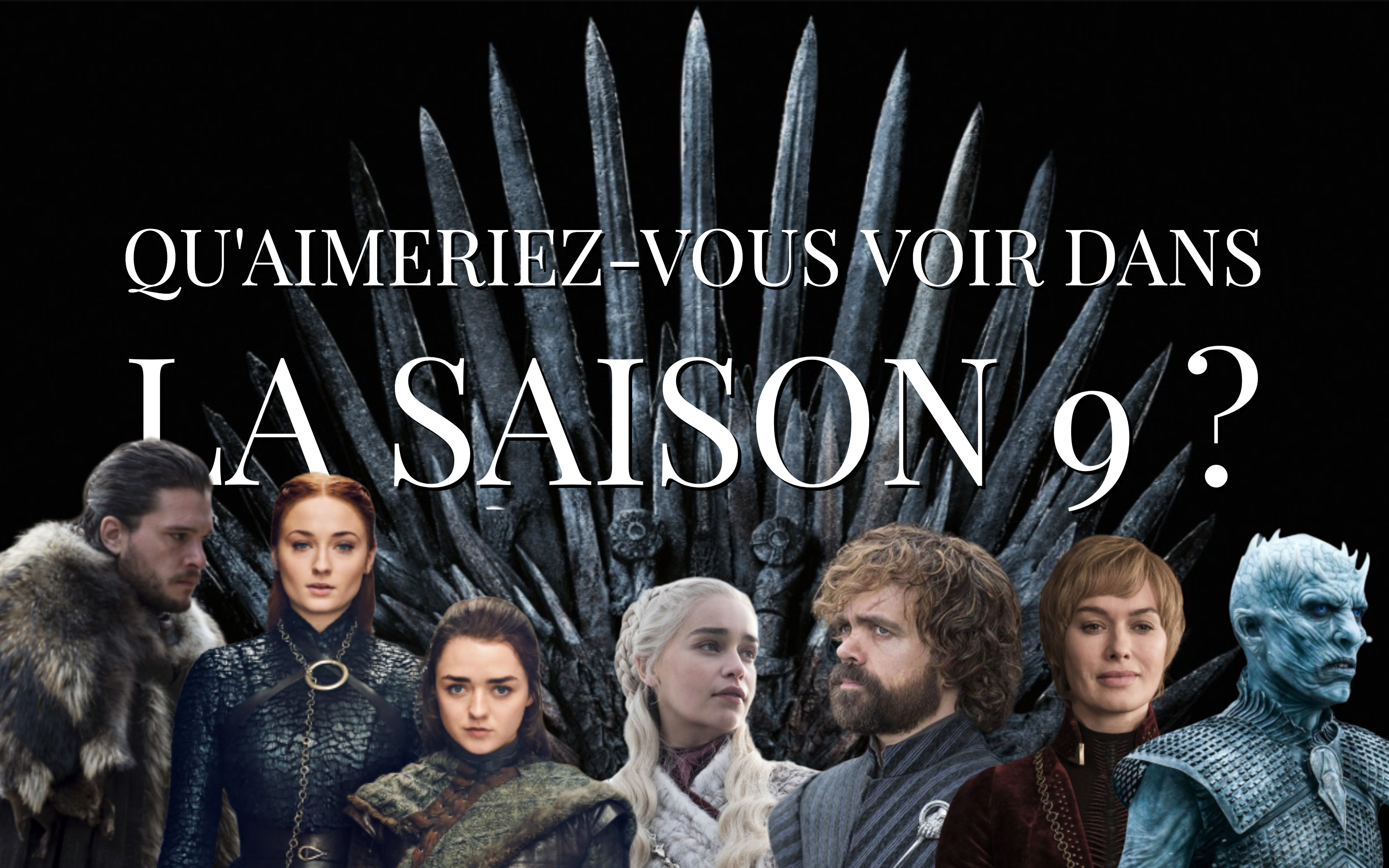 Game of Thrones saison 9 : qu'aimeriez-vous voir dans la suite de la série ?