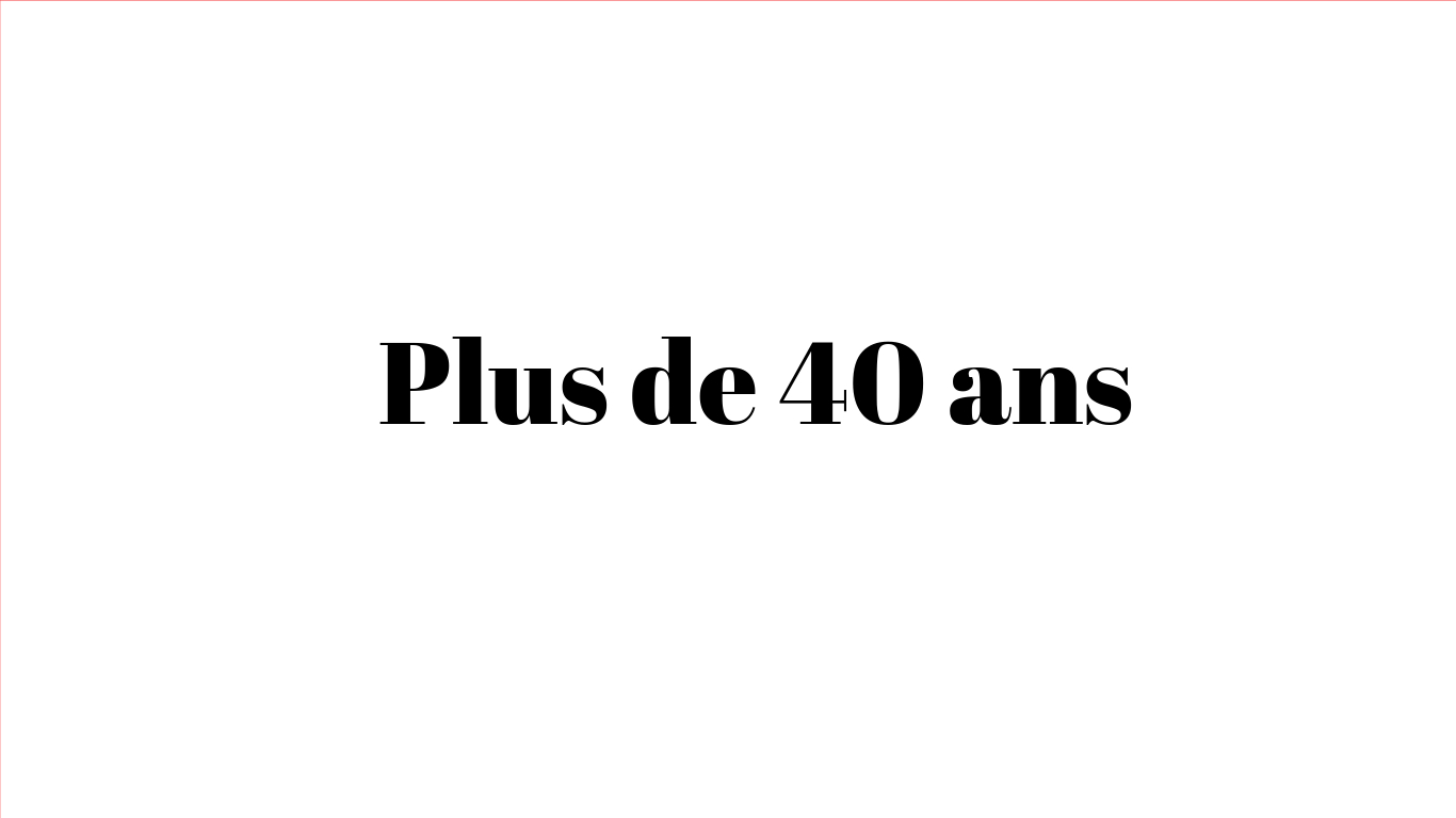 Plus de 40 ans