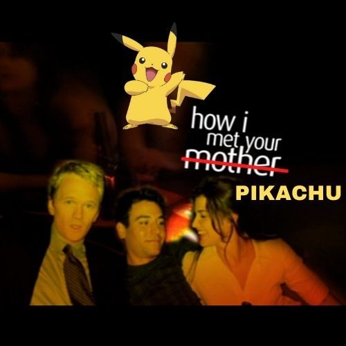 How I Met Your Pikachu 