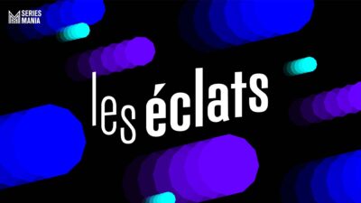 Séries Mania crée la cérémonie Les Éclats pour récompenser les meilleurs talents de séries françaises