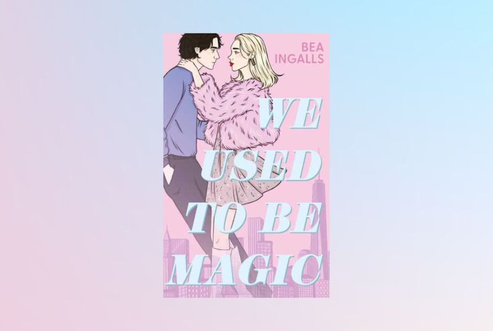 We used to be magic : 3 bonnes raisons de lire sans attendre le premier roman de Bea Ingalls