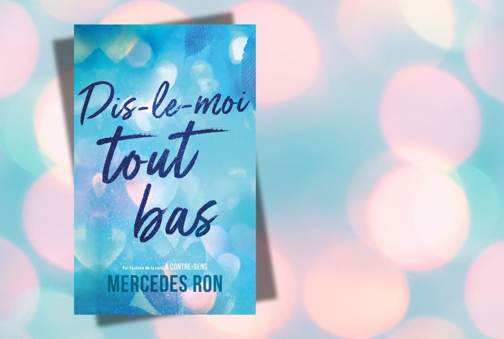 Dis-le-moi tout bas : 3 bonnes raisons de découvrir la nouvelle romance de Mercedes Ron