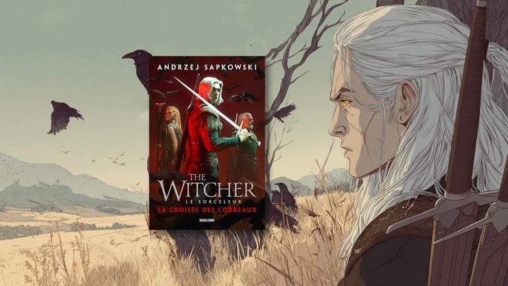 The Witcher La Croisée des Corbeaux : pourquoi ce roman est-il la porte d’entrée parfaite pour l’univers du Sorceleur ?
