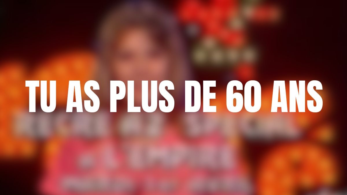 Tu as plus de 60 ans